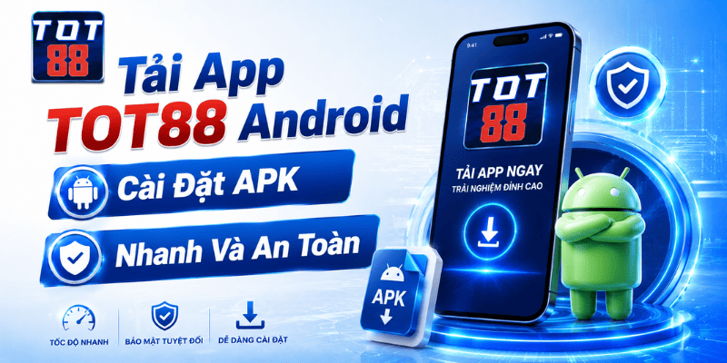 Hướng dẫn tải app TOT88 trên điện thoại Android an toàn