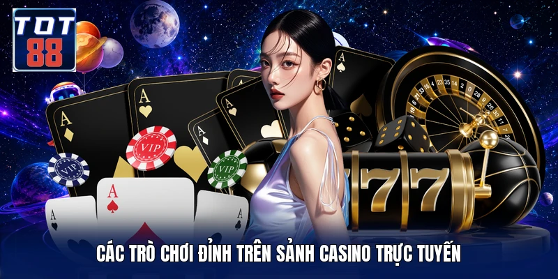 Các trò chơi đỉnh trên sảnh casino trực tuyến