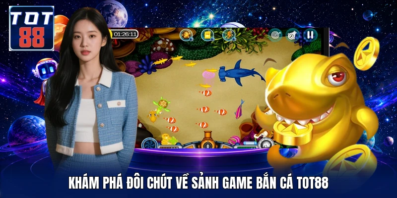 Khám phá đôi chút về sảnh game bắn cá TOT88
