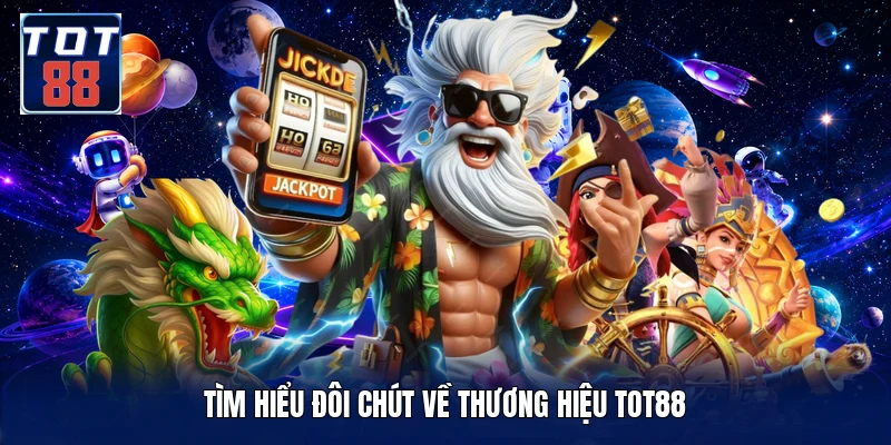 Tìm hiểu đôi chút về thương hiệu TOT88