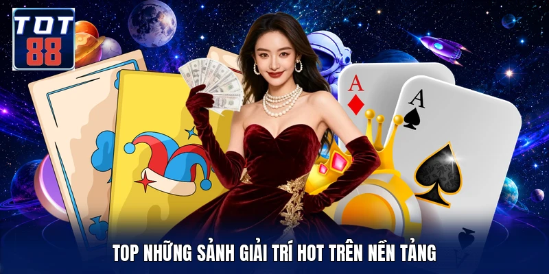 Top những sảnh giải trí hot trên nền tảng