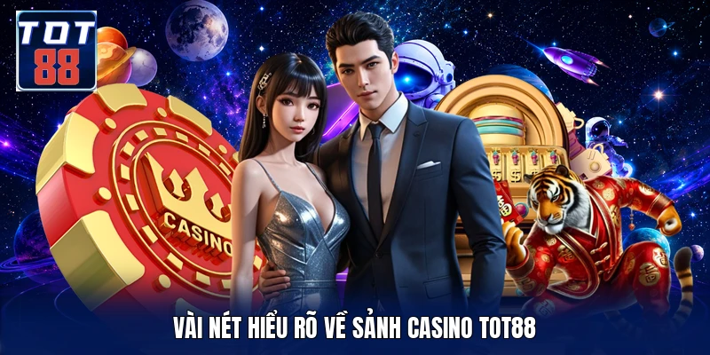 Vài nét hiểu rõ về sảnh casino TOT88